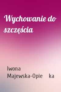 Wychowanie do szczęścia