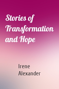 Stories of Transformation and Hope