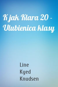 K jak Klara 20 - Ulubienica klasy