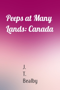 Peeps at Many Lands: Canada