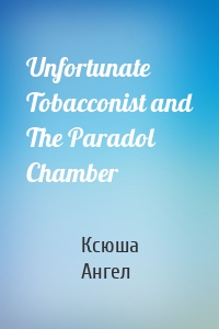 Unfortunate Tobacconist and The Paradol Chamber