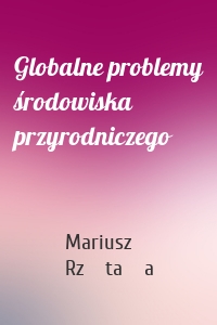 Globalne problemy środowiska przyrodniczego