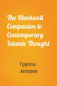 The Blackwell Companion to Contemporary Islamic Thought