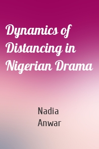 Dynamics of Distancing in Nigerian Drama