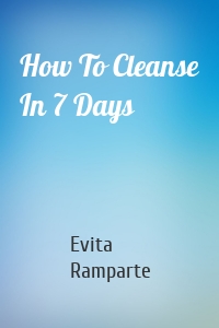 How To Cleanse In 7 Days