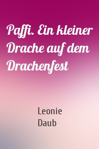 Paffi. Ein kleiner Drache auf dem Drachenfest