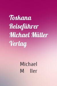 Toskana Reiseführer Michael Müller Verlag
