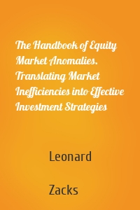 The Handbook of Equity Market Anomalies. Translating Market Inefficiencies into Effective Investment Strategies