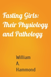 Fasting Girls: Their Physiology and Pathology