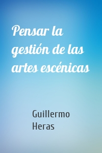 Pensar la gestión de las artes escénicas