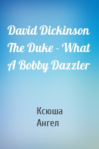 David Dickinson  The Duke - What A Bobby Dazzler