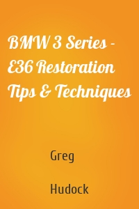 BMW 3 Series - E36 Restoration Tips & Techniques