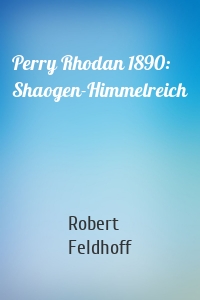 Perry Rhodan 1890: Shaogen-Himmelreich