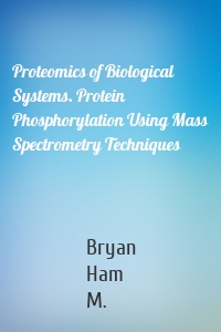 Proteomics of Biological Systems. Protein Phosphorylation Using Mass Spectrometry Techniques