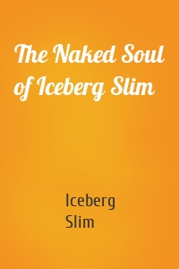 The Naked Soul of Iceberg Slim