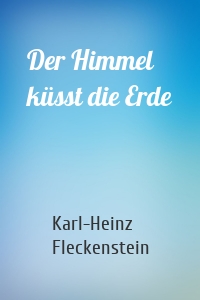 Der Himmel küsst die Erde