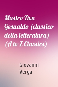 Mastro Don Gesualdo (classico della letteratura) (A to Z Classics)