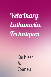 Veterinary Euthanasia Techniques