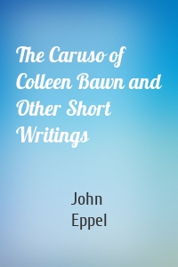 The Caruso of Colleen Bawn and Other Short Writings