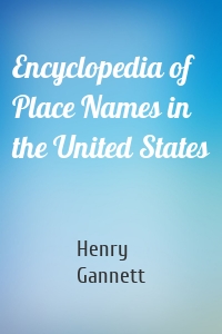 Encyclopedia of Place Names in the United States