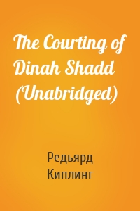 The Courting of Dinah Shadd (Unabridged)