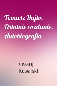 Tomasz Hajto. Ostatnie rozdanie. Autobiografia