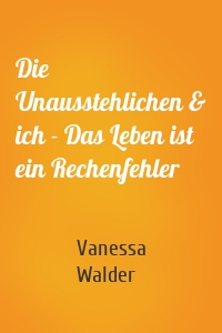 Die Unausstehlichen & ich - Das Leben ist ein Rechenfehler