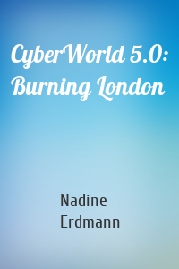 CyberWorld 5.0: Burning London