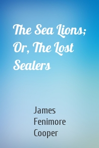 The Sea Lions; Or, The Lost Sealers