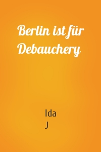 Berlin ist für Debauchery