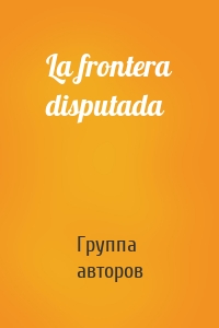 La frontera disputada