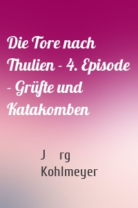 Die Tore nach Thulien - 4. Episode - Grüfte und Katakomben
