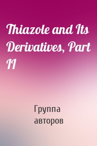 Thiazole and Its Derivatives, Part II