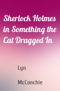 Sherlock Holmes in Something the Cat Dragged In