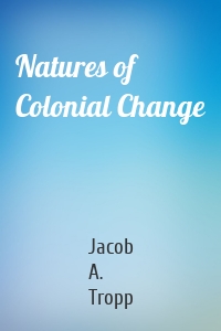 Natures of Colonial Change