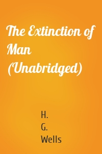 The Extinction of Man (Unabridged)