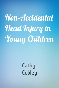 Non-Accidental Head Injury in Young Children