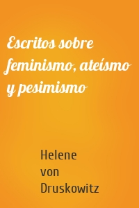 Escritos sobre feminismo, ateísmo y pesimismo