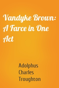 Vandyke Brown: A Farce in One Act