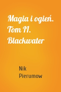 Magia i ogień. Tom II. Blackwater