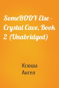 SomeBODY Else - Crystal Cave, Book 2 (Unabridged)