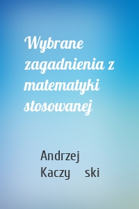 Wybrane zagadnienia z matematyki stosowanej