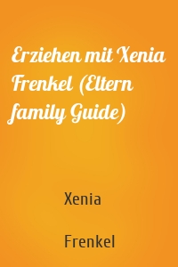 Erziehen mit Xenia Frenkel (Eltern family Guide)