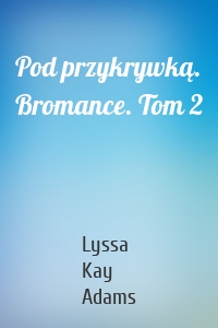 Pod przykrywką. Bromance. Tom 2