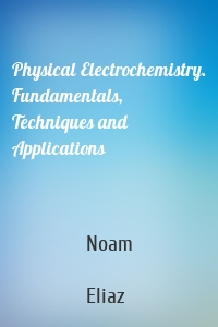 Physical Electrochemistry. Fundamentals, Techniques and Applications