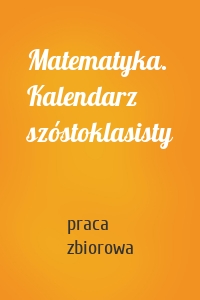 Matematyka. Kalendarz szóstoklasisty