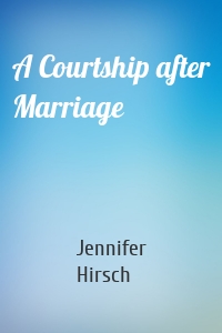 A Courtship after Marriage