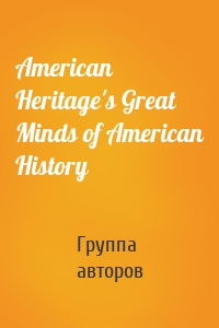 American Heritage's Great Minds of American History