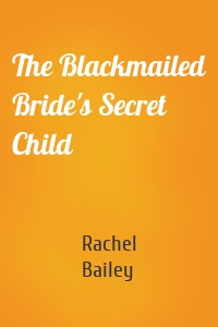 The Blackmailed Bride's Secret Child