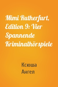 Mimi Rutherfurt, Edition 9: Vier Spannende Kriminalhörspiele